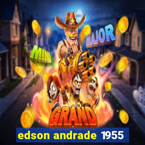 edson andrade 1955